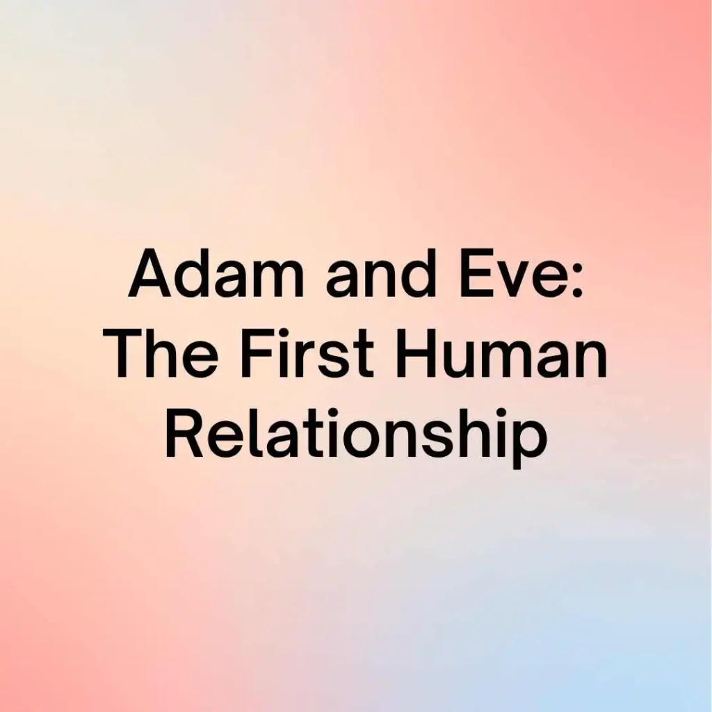 Adam and Eve: The First Human Relationship