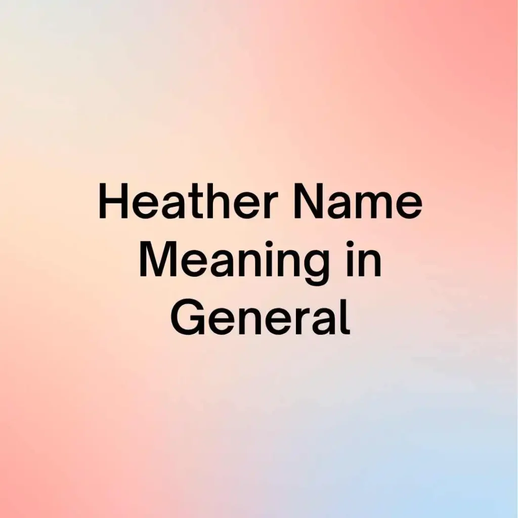 Heather Name Meaning in General
