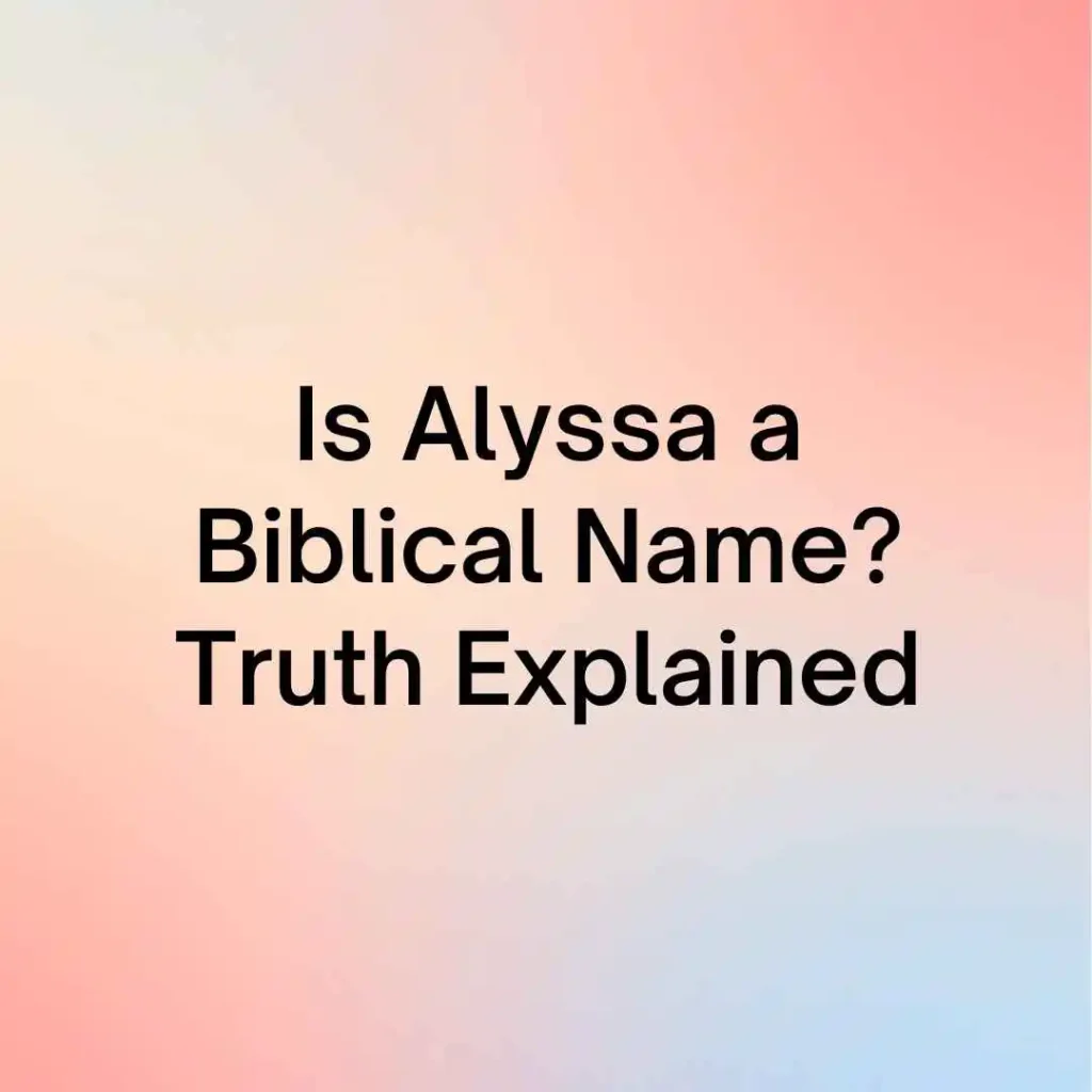 Is Alyssa a Biblical Name? Truth Explained
