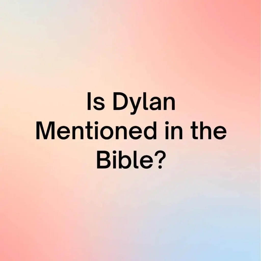 Is Dylan Mentioned in the Bible?