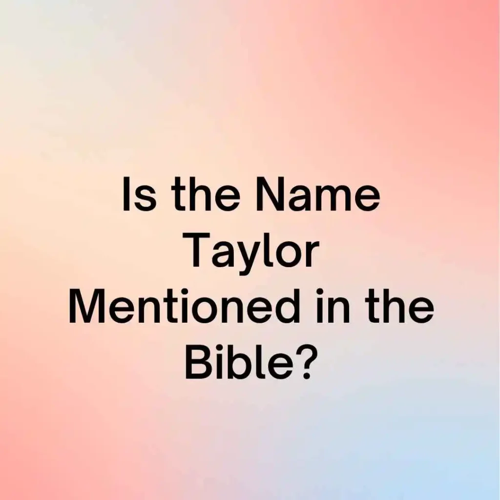 Is the Name Taylor Mentioned in the Bible?