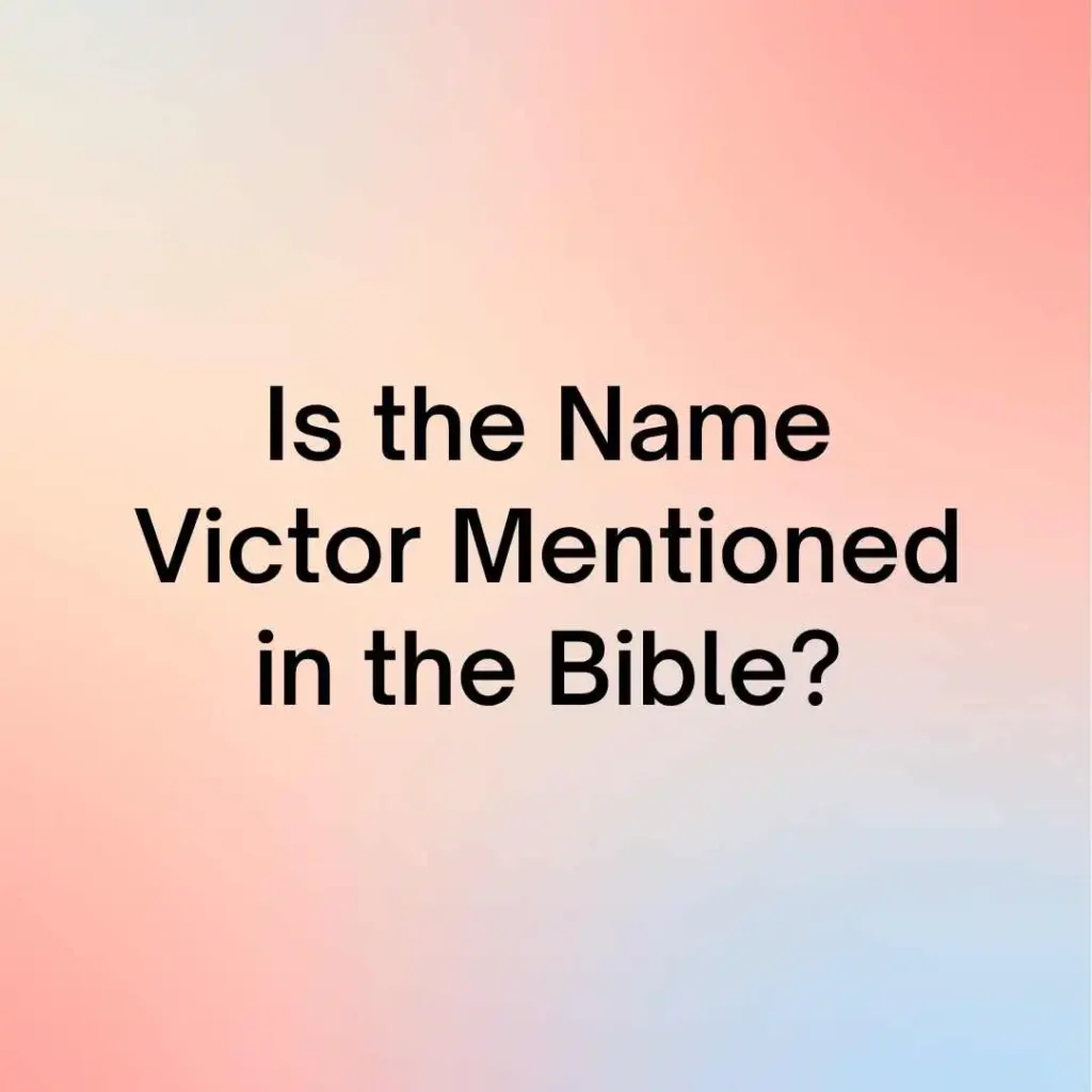 Is the Name Victor Mentioned in the Bible?