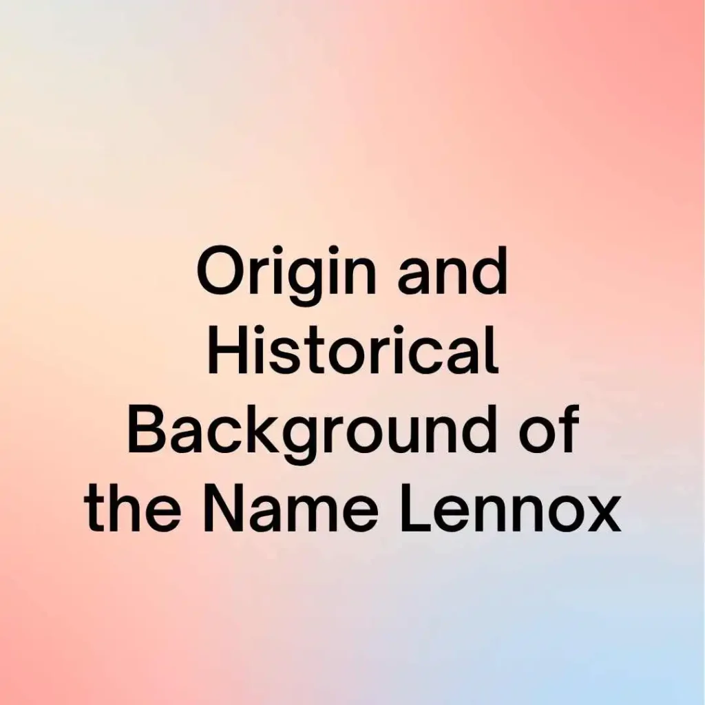 Origin and Historical Background of the Name Lennox