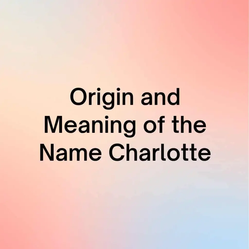 Origin and Meaning of the Name Charlotte