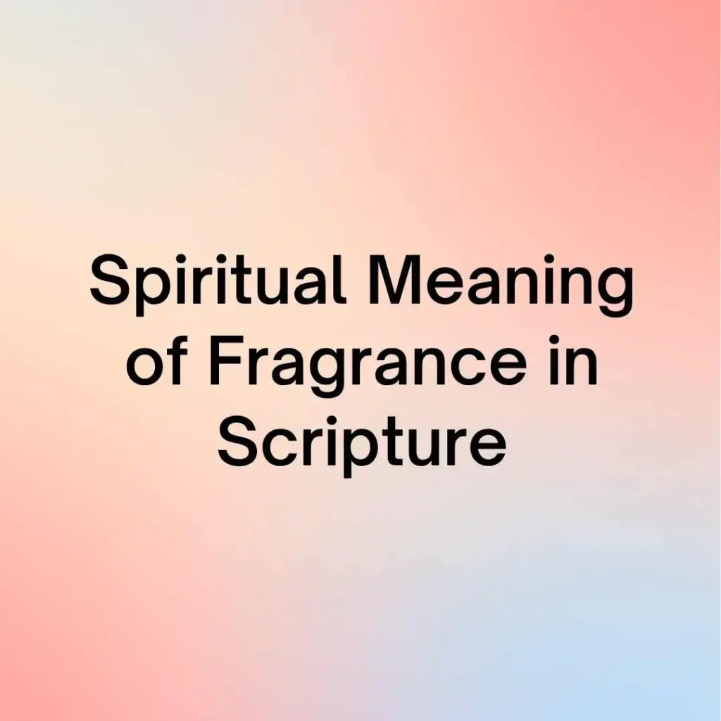 Spiritual Meaning of Fragrance in Scripture