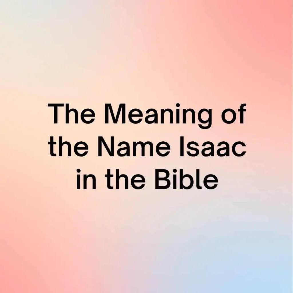 The Meaning of the Name Isaac in the Bible