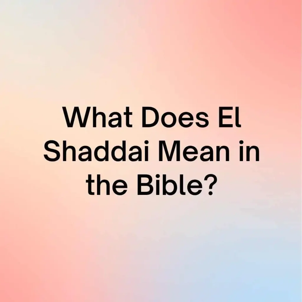 What Does El Shaddai Mean in the Bible?