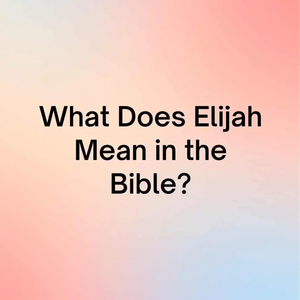 What Does Elijah Mean in the Bible?