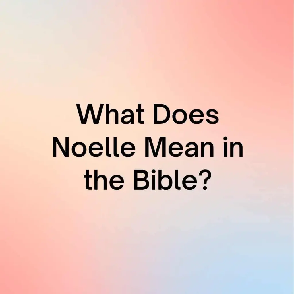 What Does Noelle Mean in the Bible?