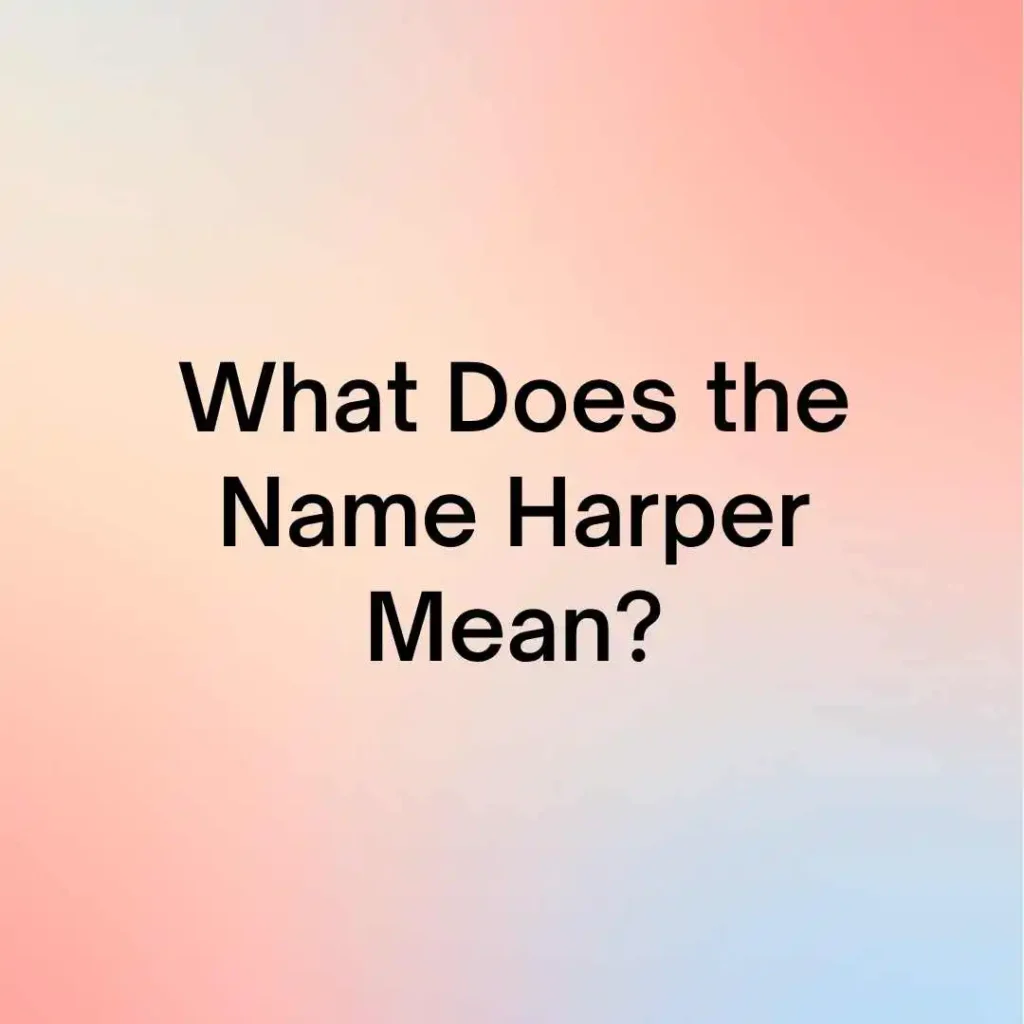 What Does the Name Harper Mean?