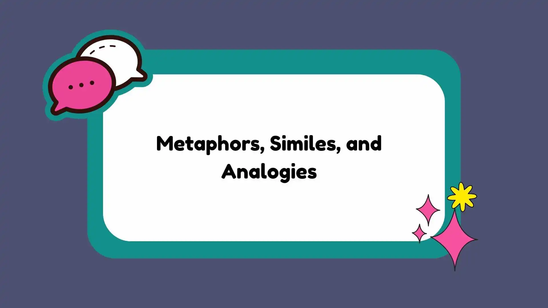 Metaphors, Similes, and Analogies